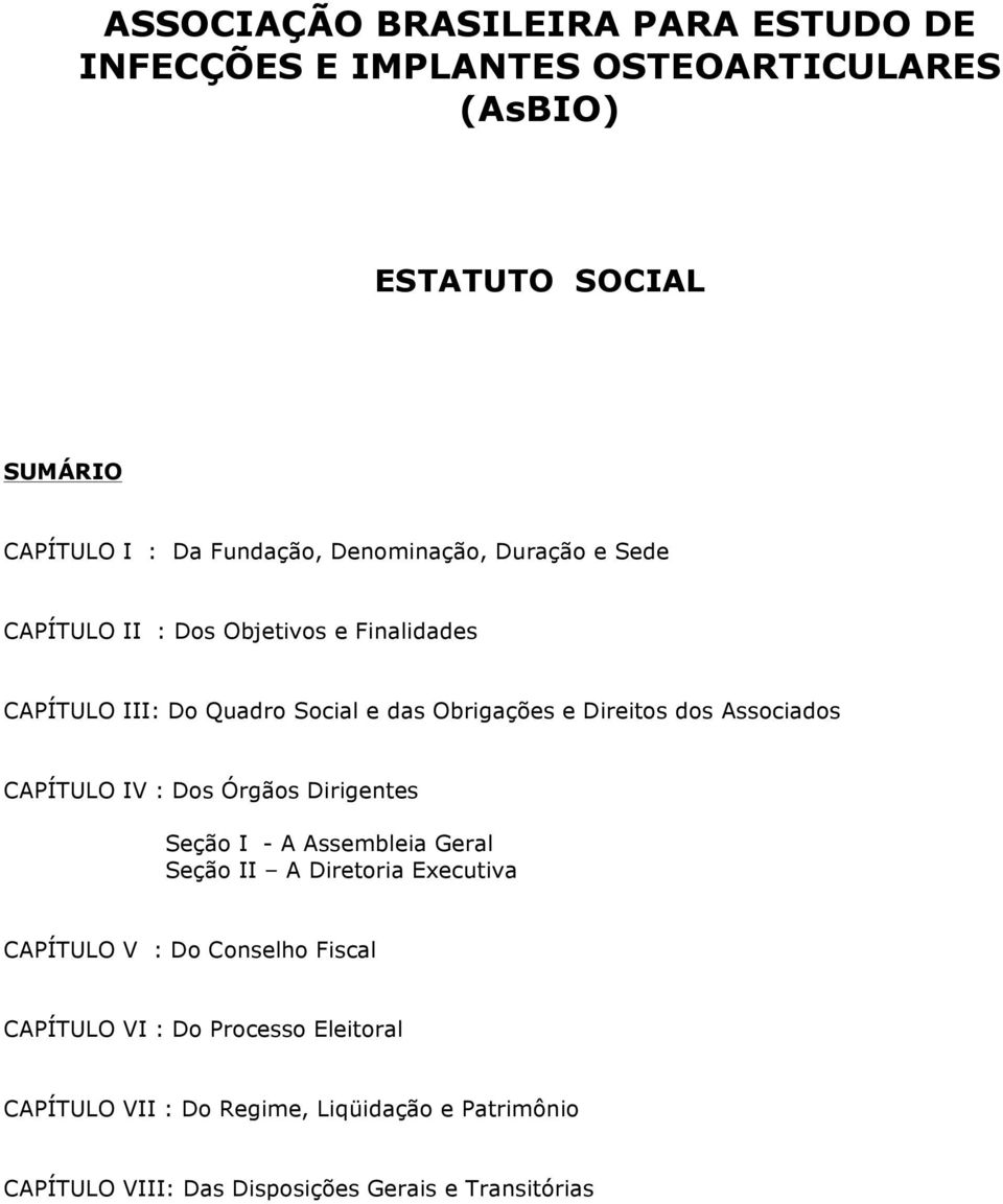 Associados CAPÍTULO IV : Dos Órgãos Dirigentes Seção I - A Assembleia Geral Seção II A Diretoria Executiva CAPÍTULO V : Do Conselho