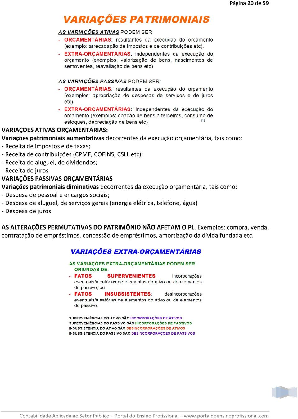 decorrentes da execução orçamentária, tais como: - Despesa de pessoal e encargos sociais; - Despesa de aluguel, de serviços gerais (energia elétrica, telefone, água) -