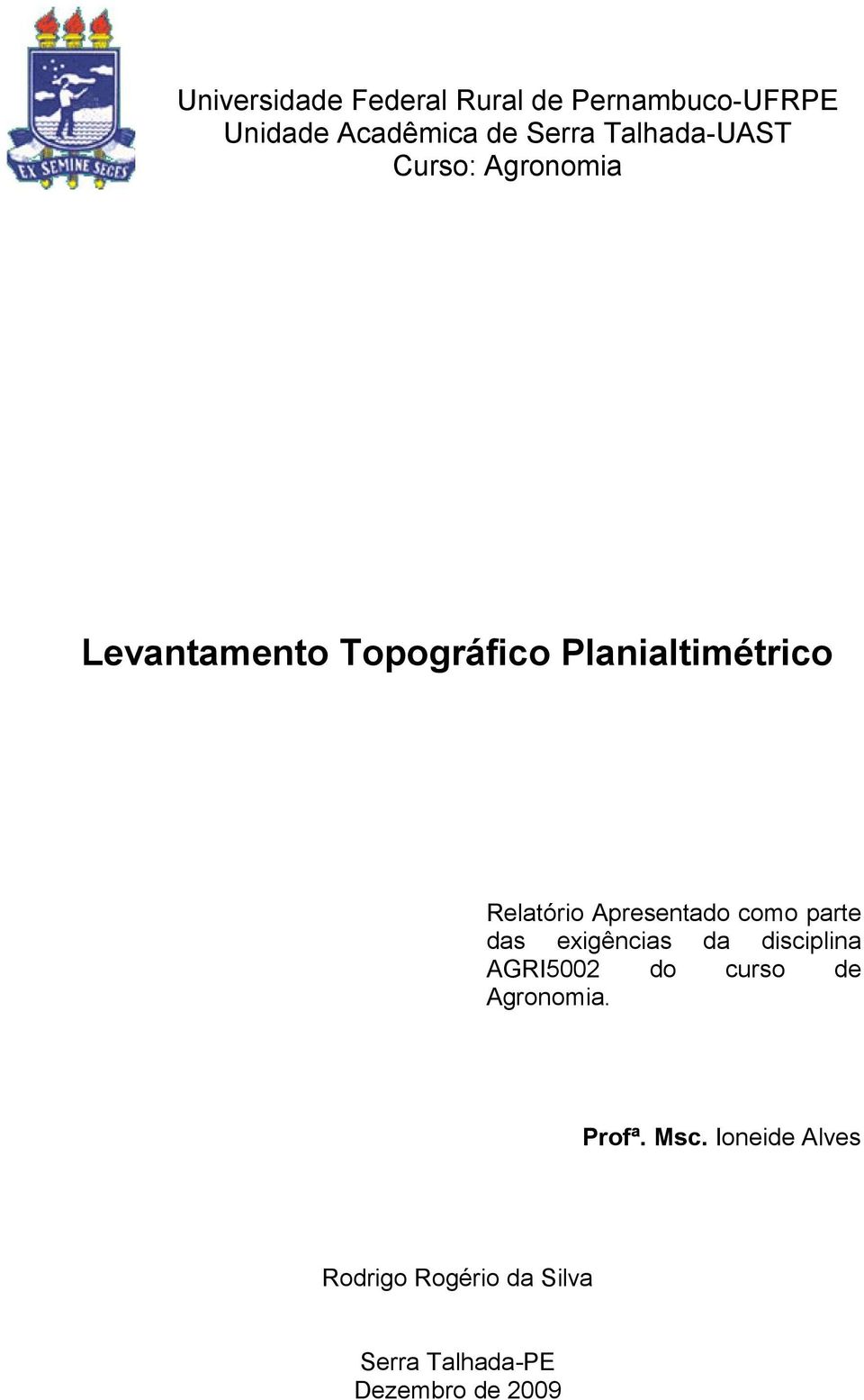 Relatório Apresentado como parte das exigências da disciplina AGRI5002 do curso