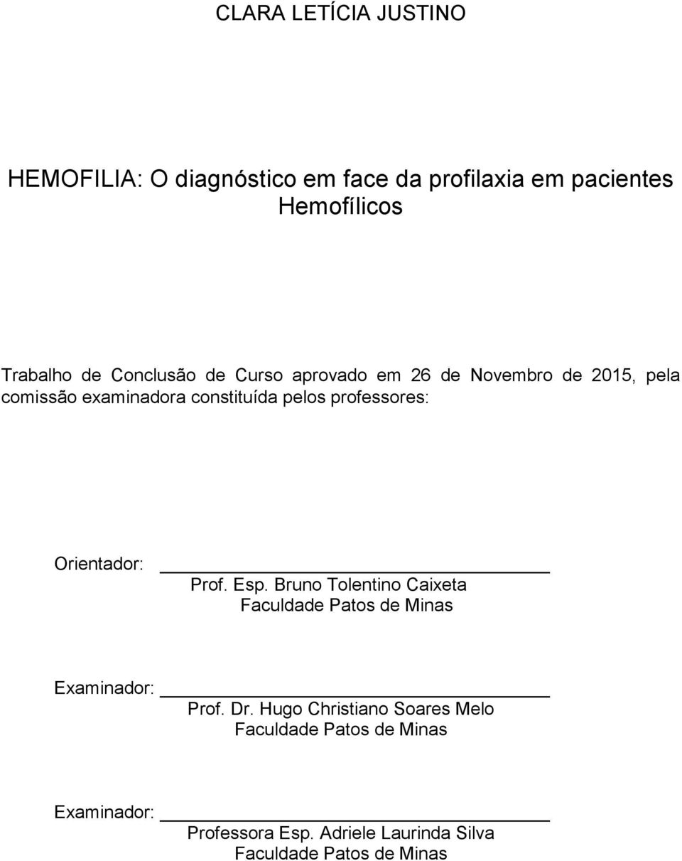 professores: Orientador: Prof. Esp. Bruno Tolentino Caixeta Faculdade Patos de Minas Examinador: Prof. Dr.