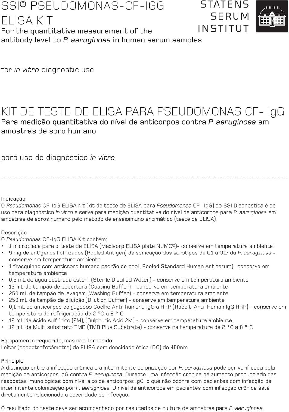 aeruginosa em amostras de soro humano para uso de diagnóstico in vitro Indicação O Pseudomonas CF-IgG ELISA Kit (kit de teste de ELISA para Pseudomonas CF- IgG) do SSI Diagnostica é de uso para