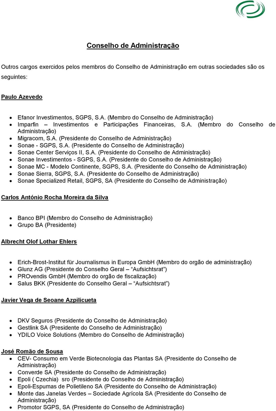 A. (Presidente do Conselho de Sonae MC - Modelo Continente, SGPS, S.A. (Presidente do Conselho de Sonae Sierra, SGPS, S.A. (Presidente do Conselho de Sonae Specialized Retail, SGPS, SA (Presidente do