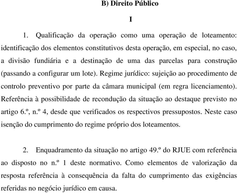 construção (passando a configurar um lote). Regime jurídico: sujeição ao procedimento de controlo preventivo por parte da câmara municipal (em regra licenciamento).