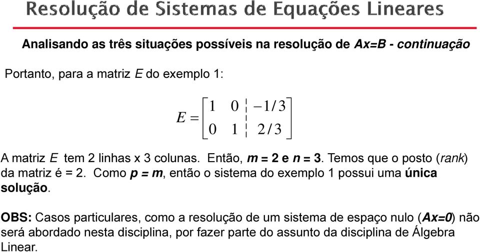 Como p m, então o sistema do eemplo possui uma única solução.