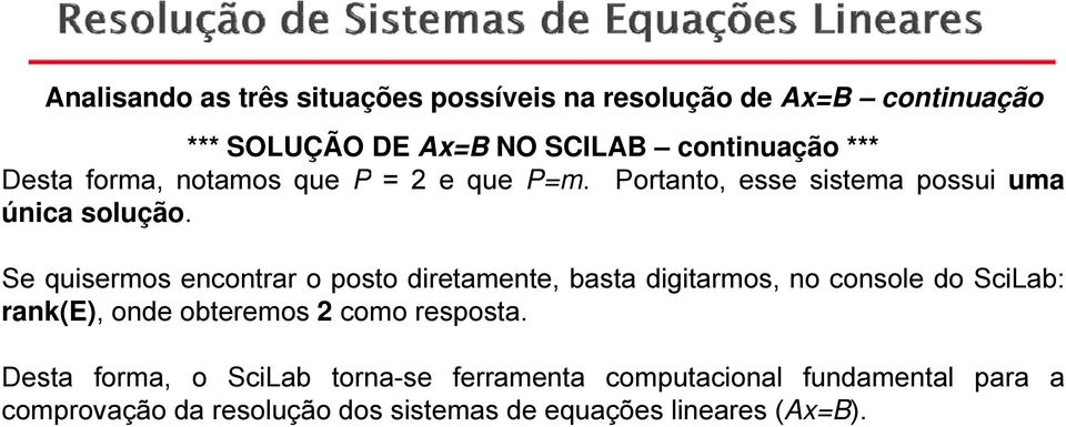 Se quisermos encontrar o posto diretamente, basta digitarmos, no console do SciLab: rank(), onde obteremos como