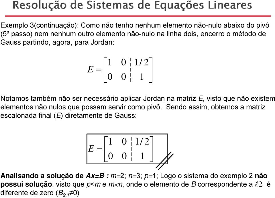 elementos não nulos que possam servir como pivô.