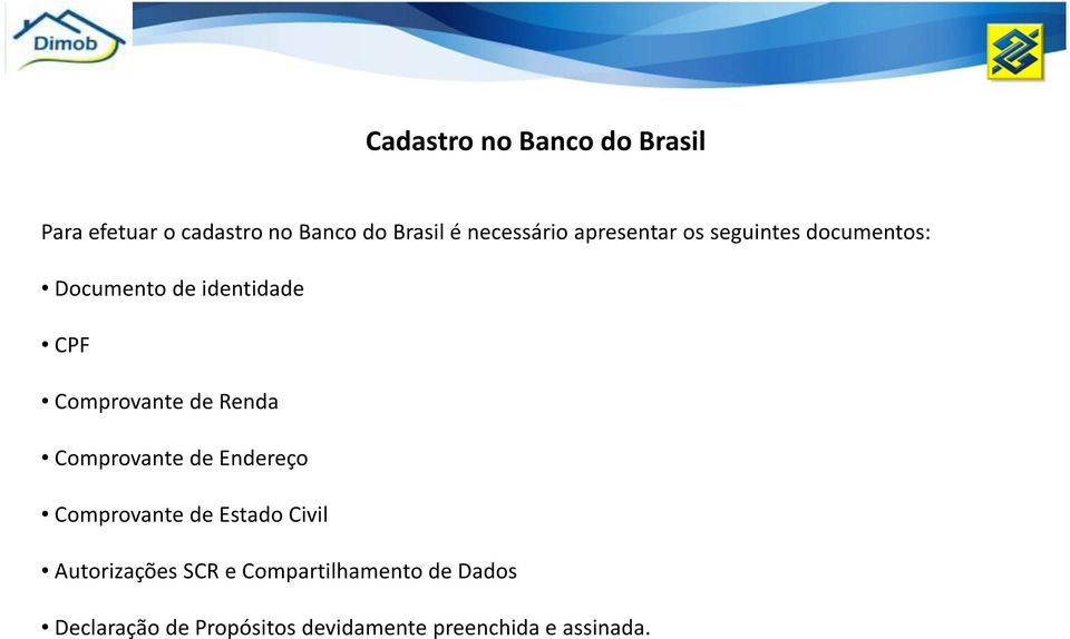 Comprovante de Renda Comprovante de Endereço Comprovante de Estado Civil