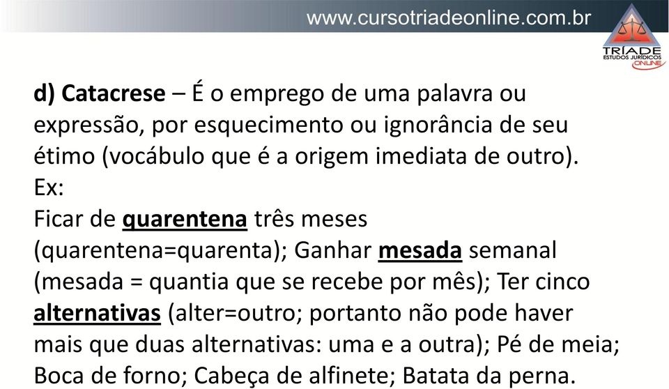 Ex: Ficar de quarentena três meses (quarentena=quarenta); Ganhar mesada semanal (mesada = quantia que se