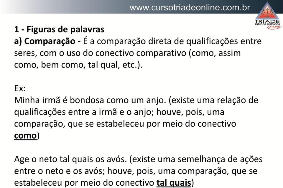 (existe uma relação de qualificações entre a irmã e o anjo; houve, pois, uma comparação, que se estabeleceu por meio do