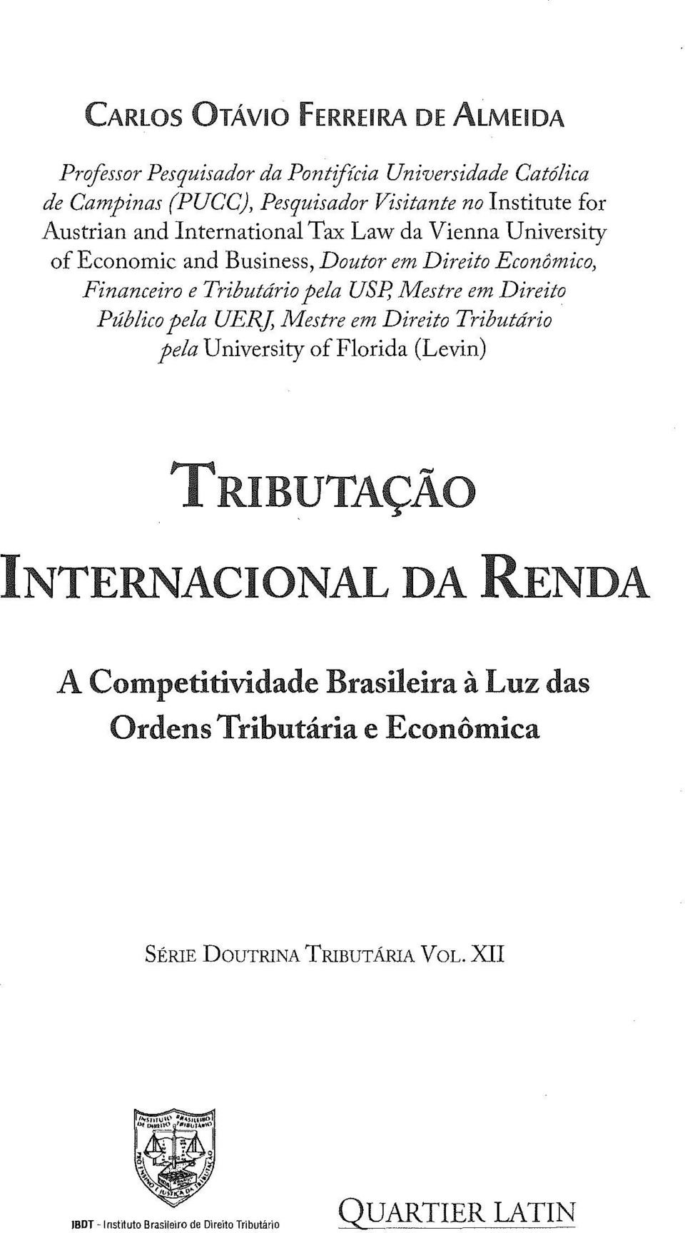 Mestre em Direito Público pela UER], Mestre em Direito Tributário pela University offlorida (Levin) TRIBUTAÇÃO INTERNACIONAL DA RENDA A