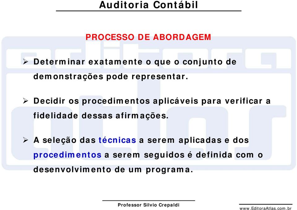 Decidir os procedimentos aplicáveis para verificar a fidelidade dessas