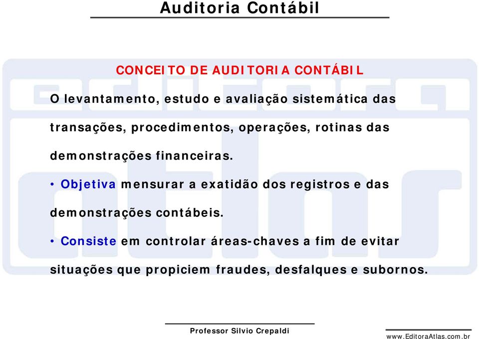 Objetiva mensurar a exatidão dos registros e das demonstrações contábeis.