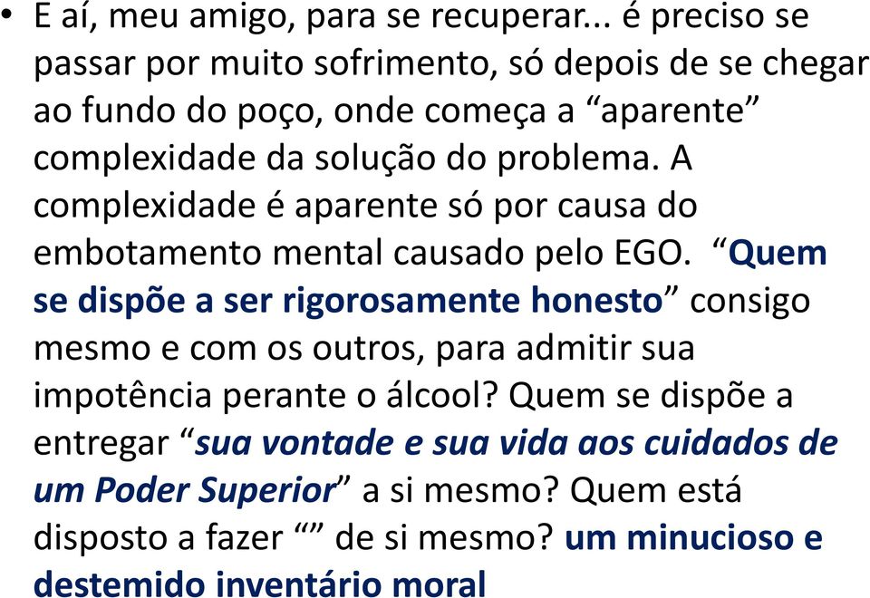 problema. A complexidade é aparente só por causa do embotamento mental causado pelo EGO.