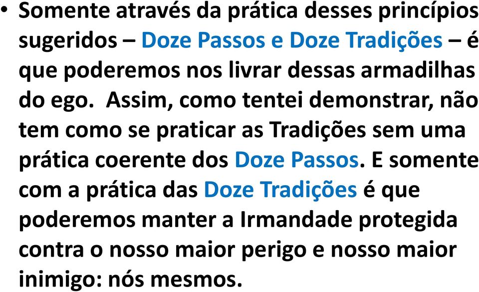 Assim, como tentei demonstrar, não tem como se praticar as Tradições sem uma prática coerente dos