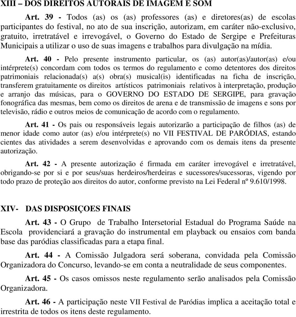 Governo do Estado de Sergipe e Prefeituras Municipais a utilizar o uso de suas imagens e trabalhos para divulgação na mídia. Art.