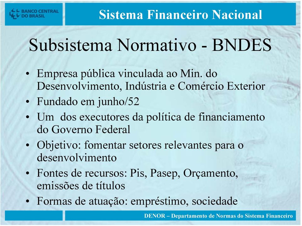 política de financiamento do Governo Federal Objetivo: fomentar setores relevantes para o