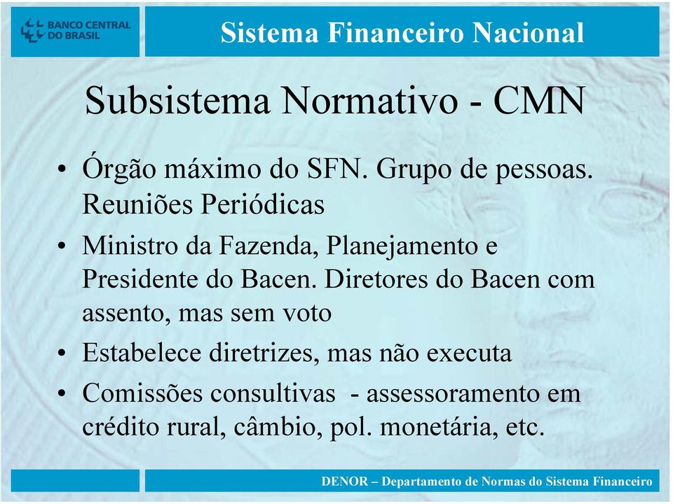 Diretores do Bacen com assento, mas sem voto Estabelece diretrizes, mas não