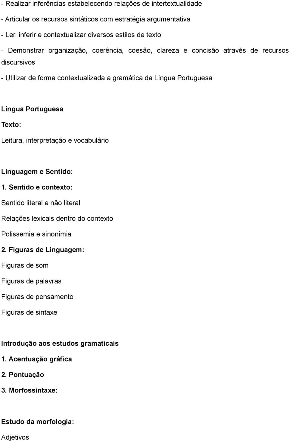 Leitura, interpretação e vocabulário Linguagem e Sentido: 1. Sentido e contexto: Sentido literal e não literal Relações lexicais dentro do contexto Polissemia e sinonímia 2.