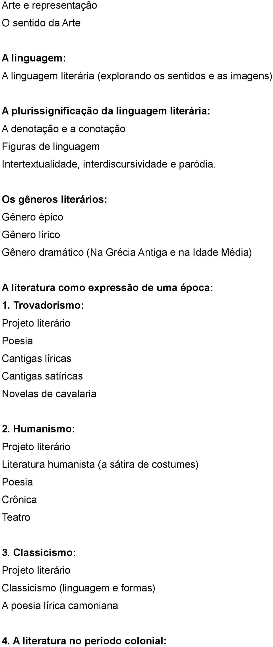 Os gêneros literários: Gênero épico Gênero lírico Gênero dramático (Na Grécia Antiga e na Idade Média) A literatura como expressão de uma época: 1.