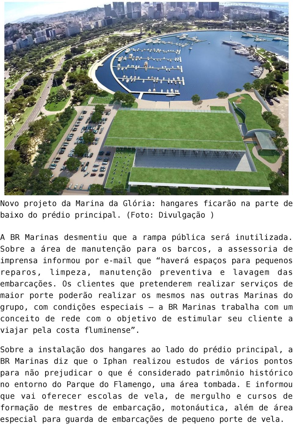 Os clientes que pretenderem realizar serviços de maior porte poderão realizar os mesmos nas outras Marinas do grupo, com condições especiais a BR Marinas trabalha com um conceito de rede com o