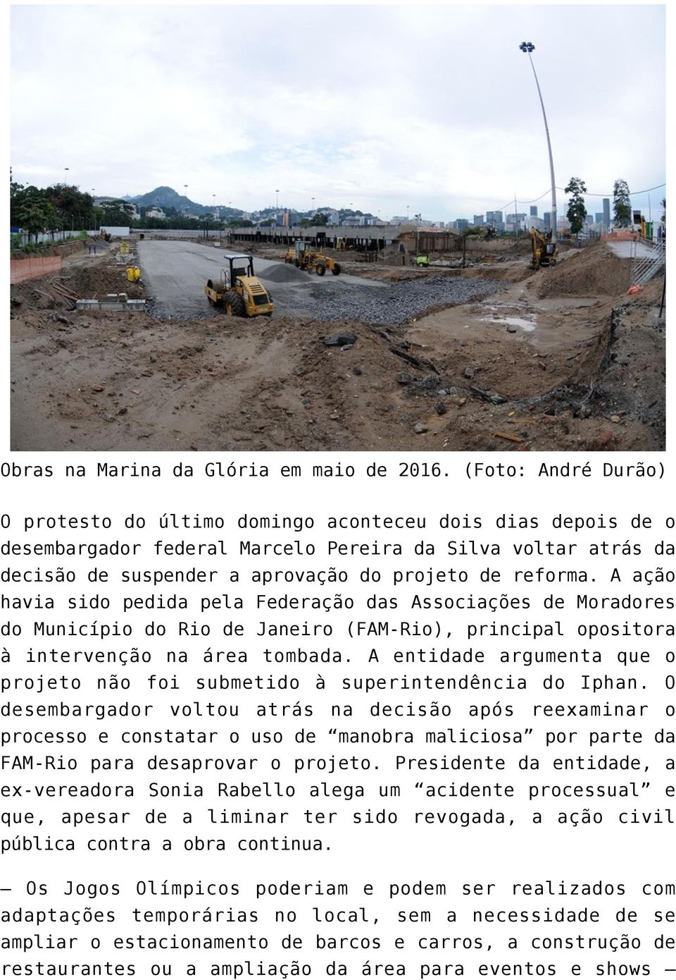 A ação havia sido pedida pela Federação das Associações de Moradores do Município do Rio de Janeiro (FAM-Rio), principal opositora à intervenção na área tombada.