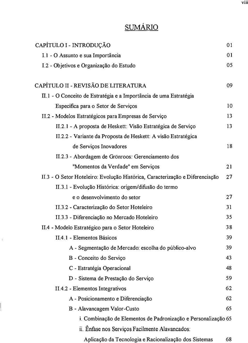 2.2 - Variante da Proposta de Heskett: A visão Estratégica de Serviços Inovadores 18 II.2.3 - Abordagem de Gronroos: Gerenciamento dos "Momentos da Venlade" em Serviços 21 n.