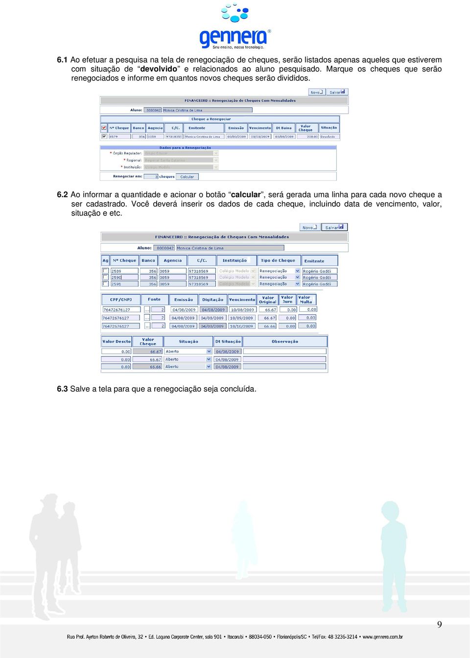 2 Ao informar a quantidade e acionar o botão calcular, será gerada uma linha para cada novo cheque a ser cadastrado.