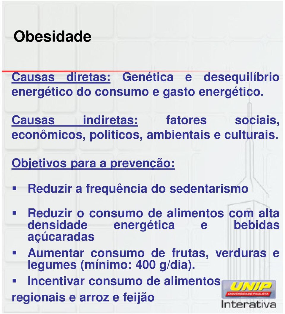 Objetivos para a prevenção: Reduzir a frequência do sedentarismo Reduzir o consumo de alimentos com alta