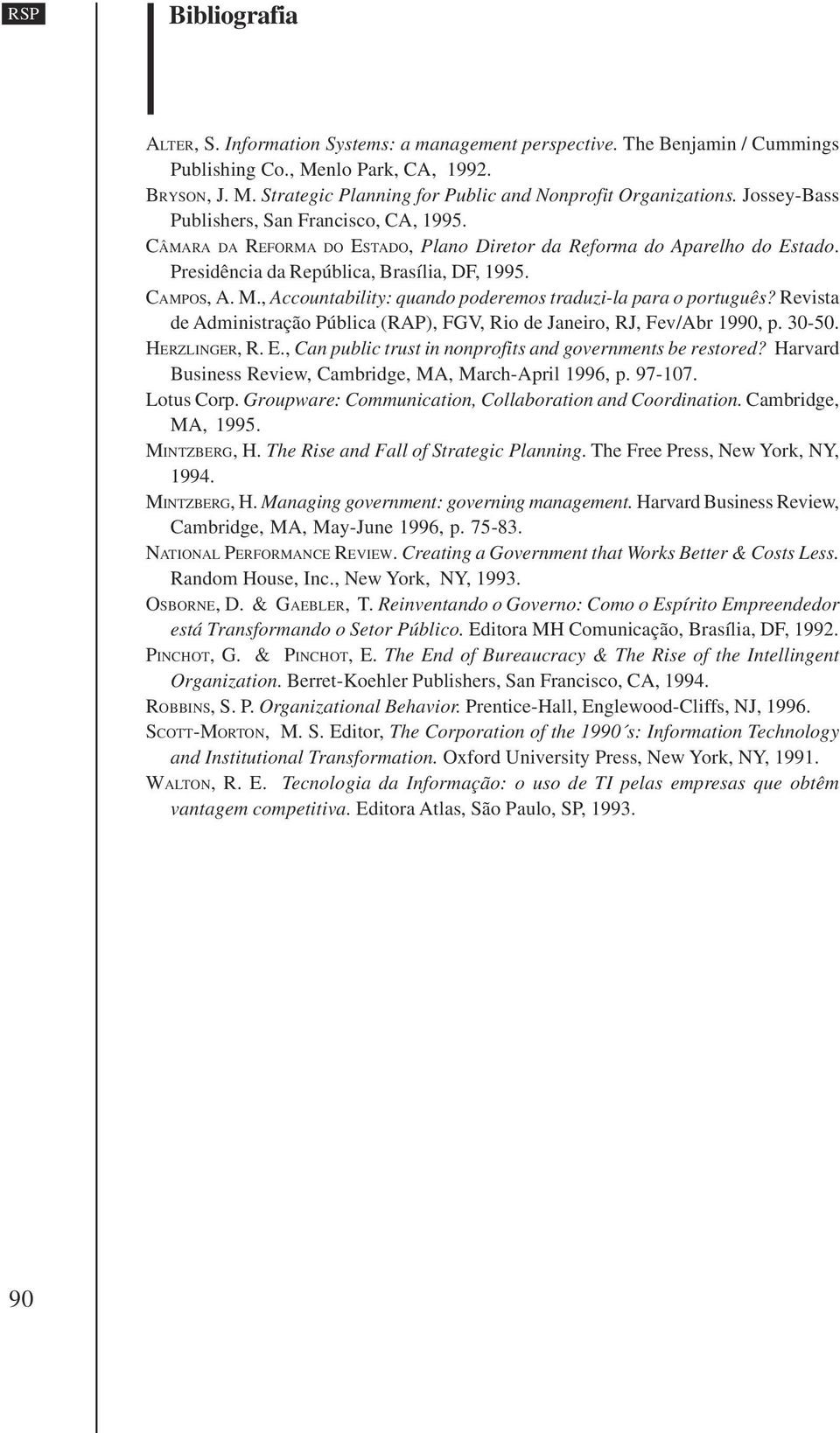 , Accountability: quando poderemos traduzi-la para o português? Revista de Administração Pública (RAP), FGV, Rio de Janeiro, RJ, Fev/Abr 1990, p. 30-50. HERZLINGER, R. E.