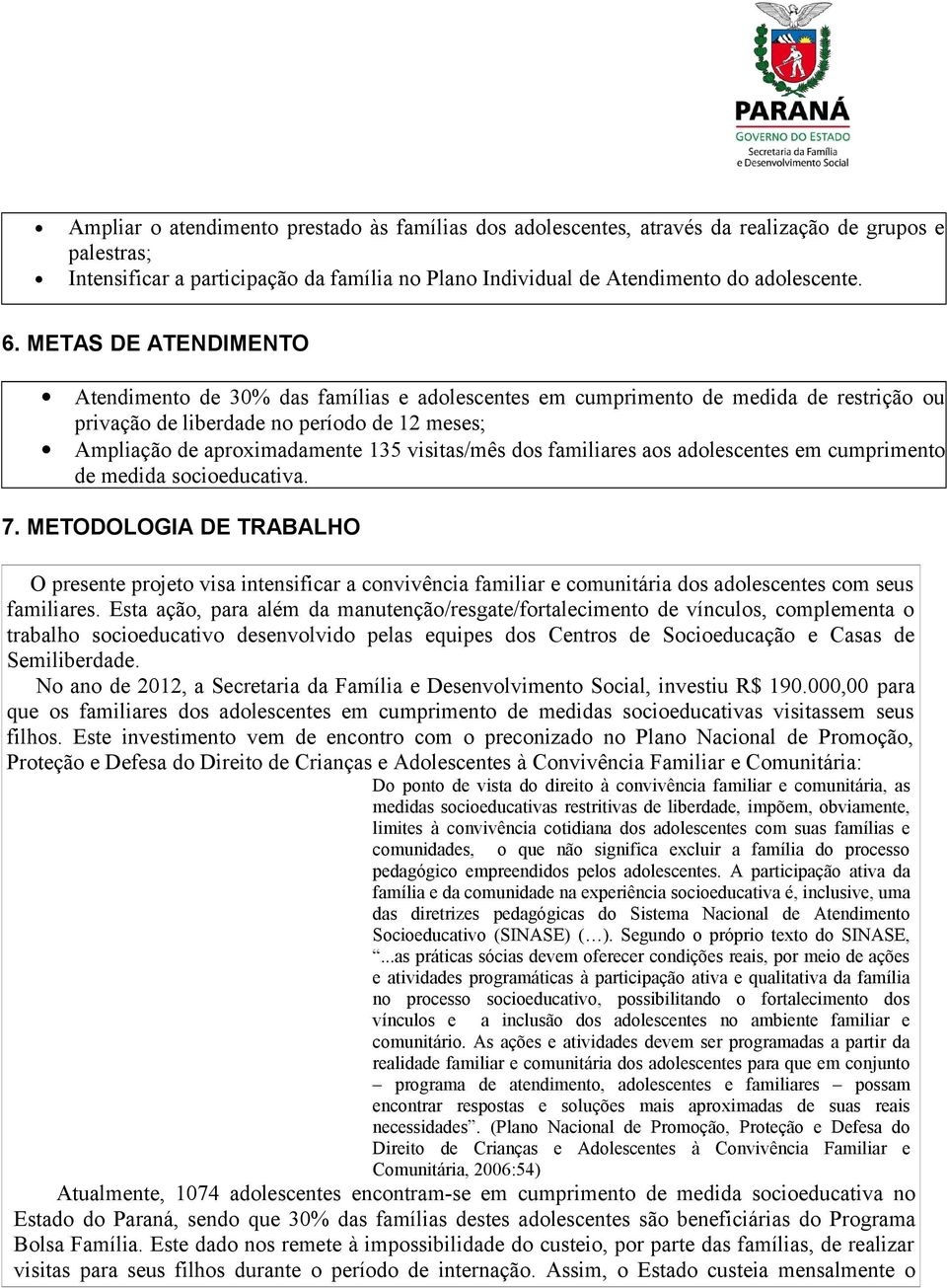 dos familiares aos adolescentes em cumprimento de medida socioeducativa. 7.