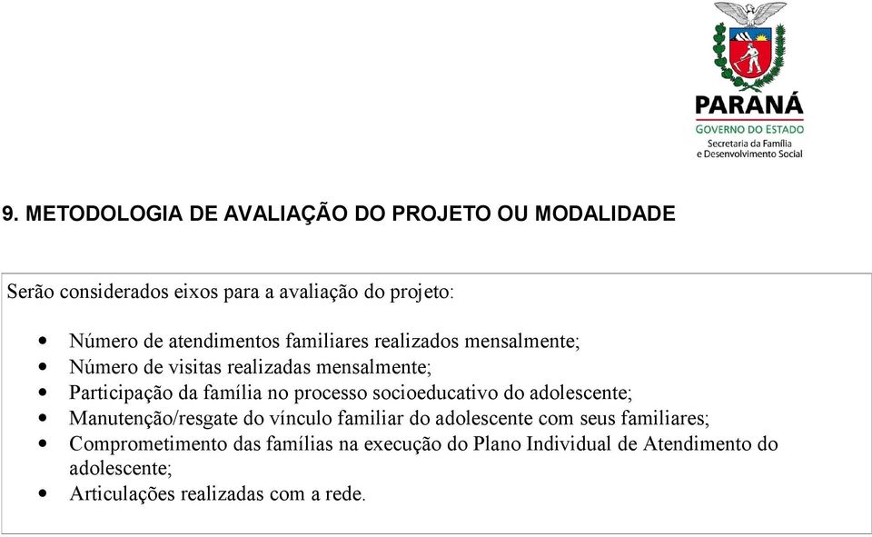 processo socioeducativo do adolescente; Manutenção/resgate do vínculo familiar do adolescente com seus familiares;