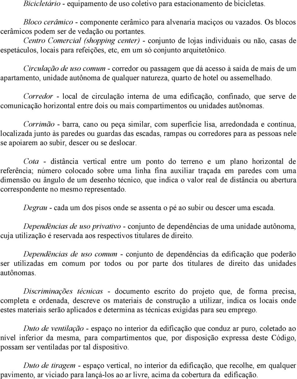 Centro Comercial (shopping center) - conjunto de lojas individuais ou não, casas de espetáculos, locais para refeições, etc, em um só conjunto arquitetônico.