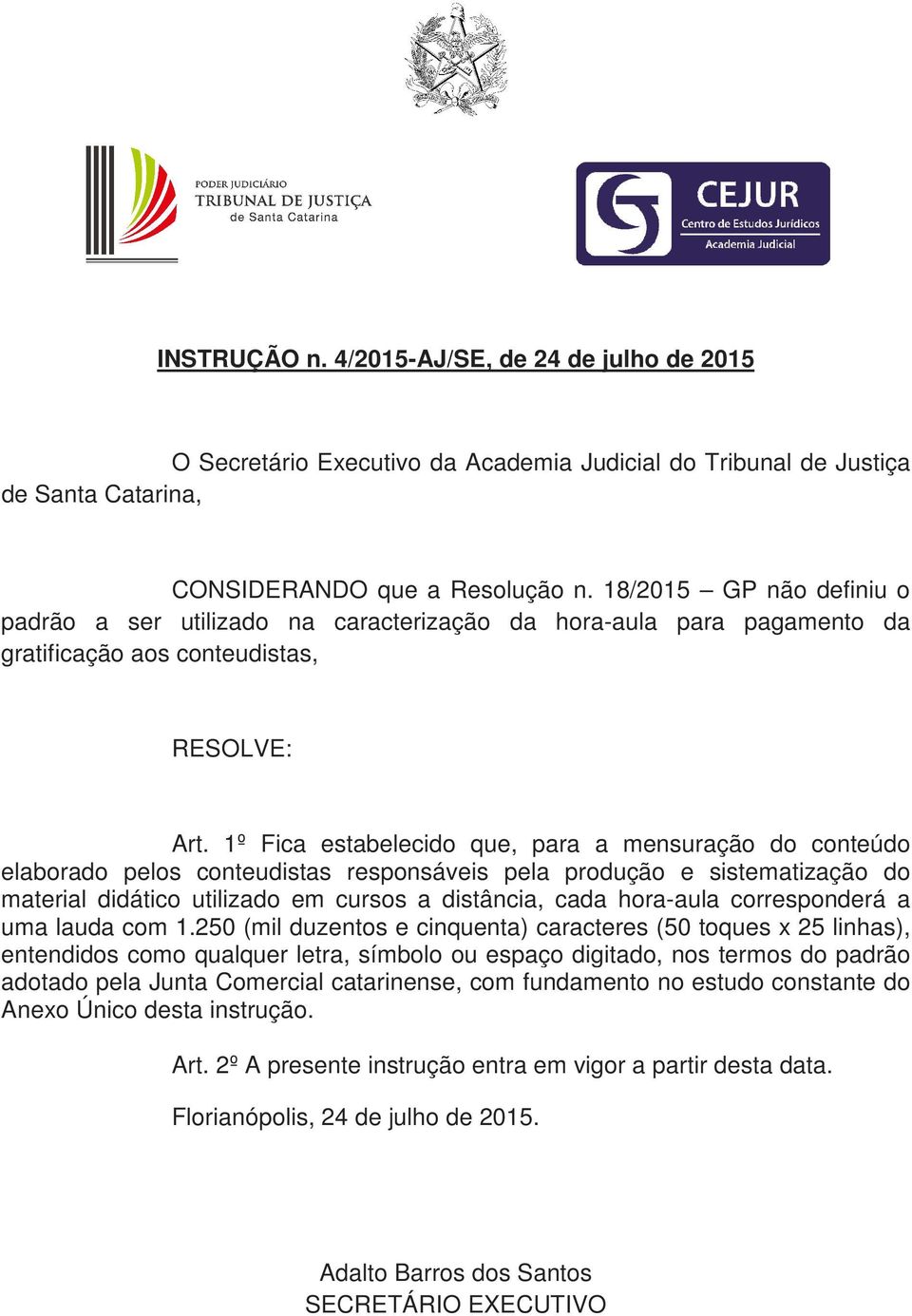 1º Fica estabelecido que, para a mensuração do conteúdo elaborado pelos conteudistas responsáveis pela produção e sistematização do material didático utilizado em cursos a distância, cada hora-aula