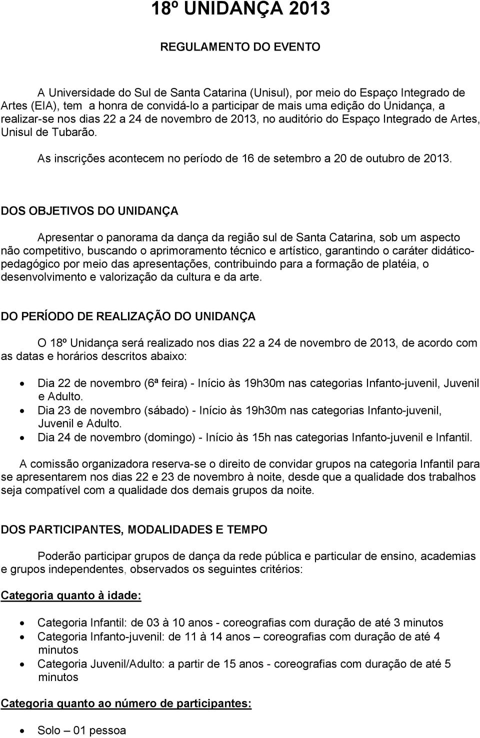 As inscrições acontecem no período de 16 de setembro a 20 de outubro de 2013.