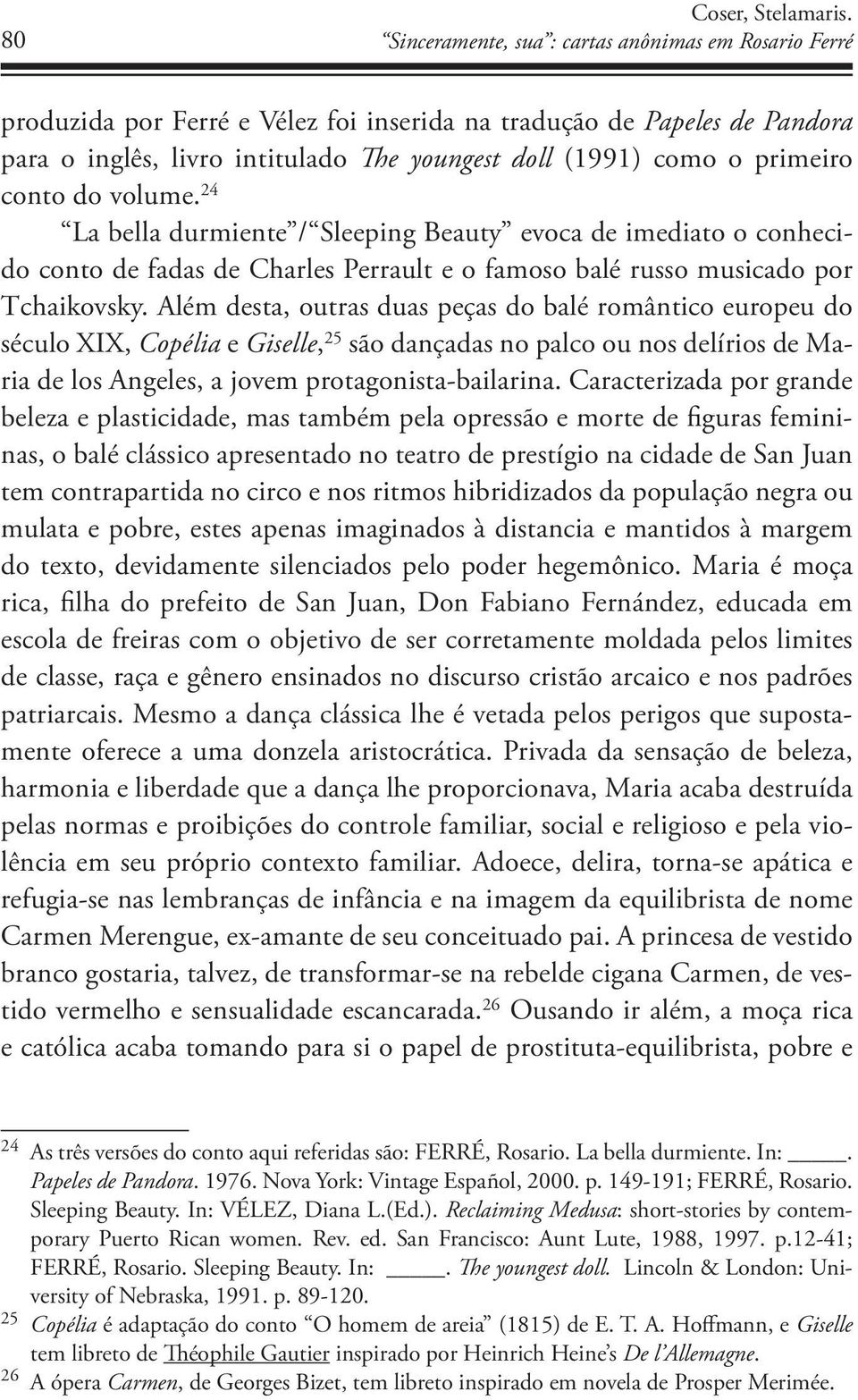 primeiro conto do volume. 24 La bella durmiente / Sleeping Beauty evoca de imediato o conhecido conto de fadas de Charles Perrault e o famoso balé russo musicado por Tchaikovsky.