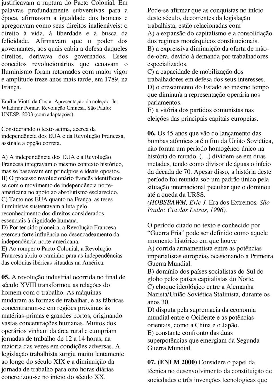 Afirmavam que o poder dos governantes, aos quais cabia a defesa daqueles direitos, derivava dos governados.