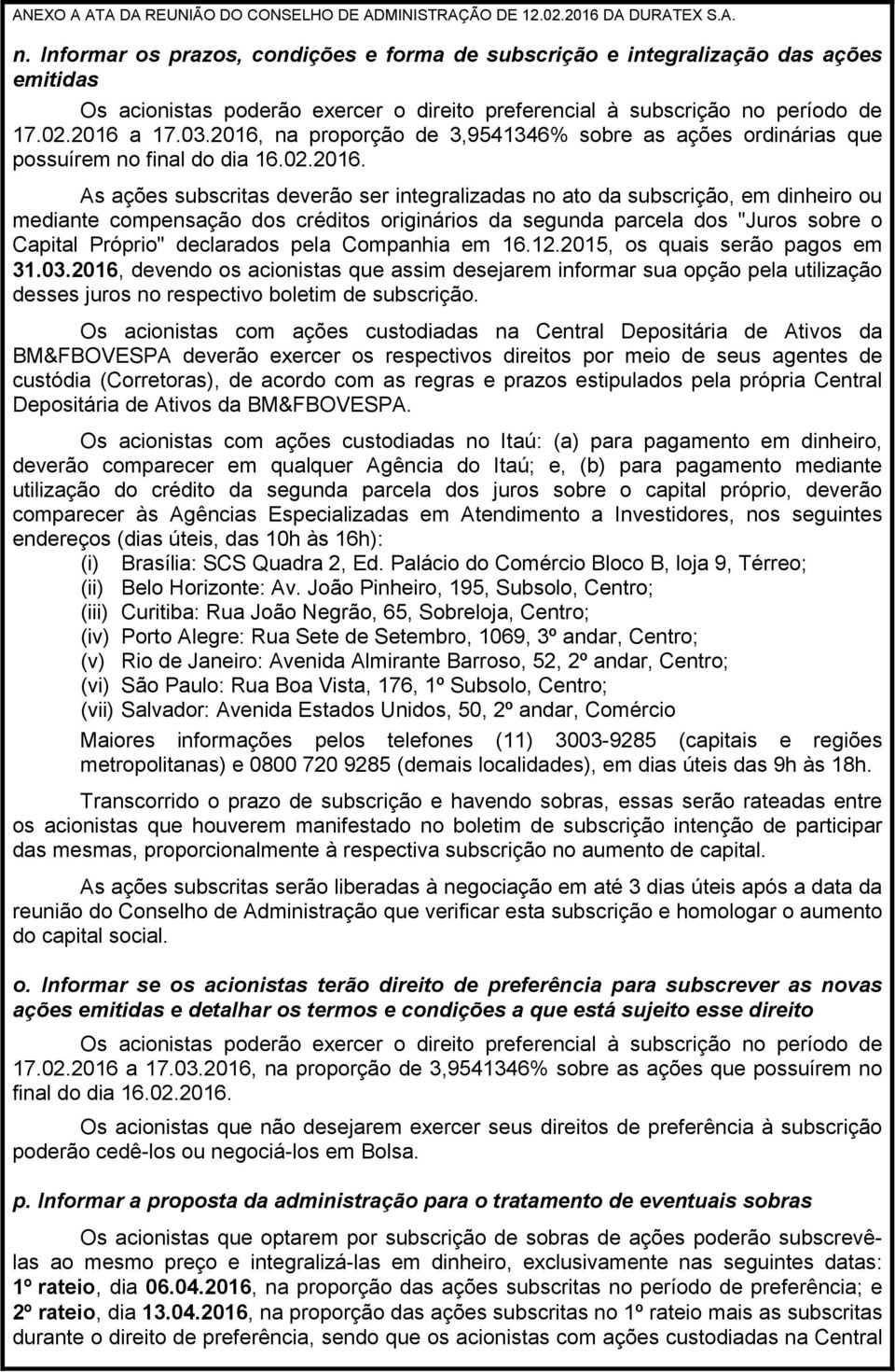 compensação dos créditos originários da segunda parcela dos "Juros sobre o Capital Próprio" declarados pela Companhia em 16.12.2015, os quais serão pagos em 31.03.