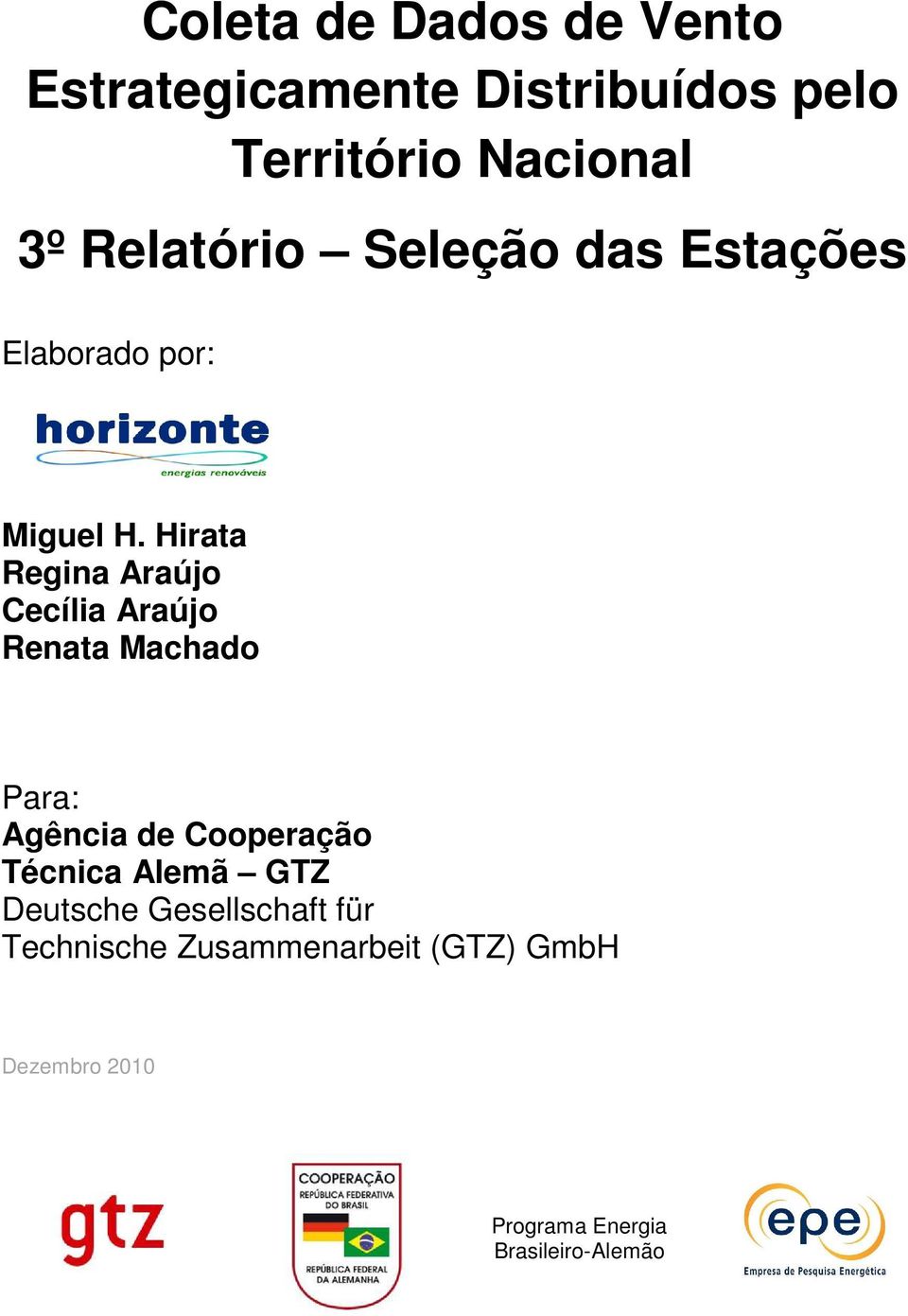 Hirata Regina Araújo Cecília Araújo Renata Machado Para: Agência de Cooperação