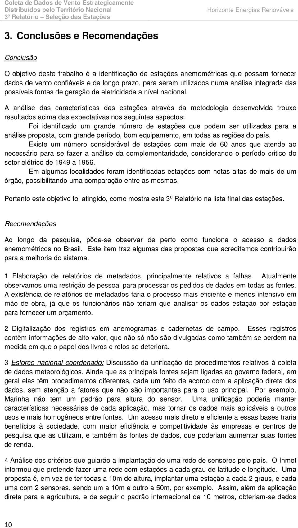 análise integrada das possíveis fontes de geração de eletricidade a nível nacional.