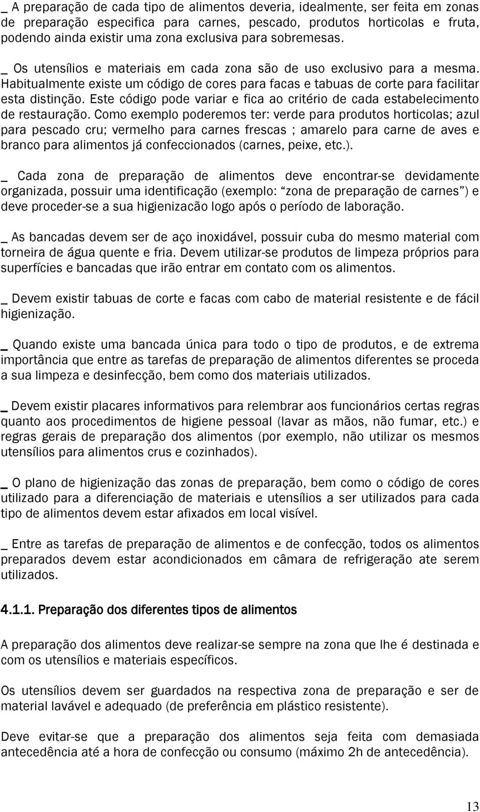 Este código pode variar e fica ao critério de cada estabelecimento de restauração.