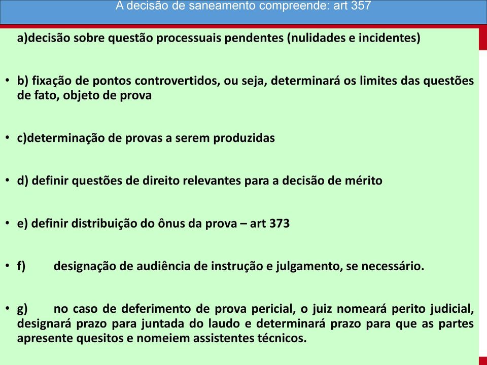 de mérito e) definir distribuição do ônus da prova art 373 f) designação de audiência de instrução e julgamento, se necessário.