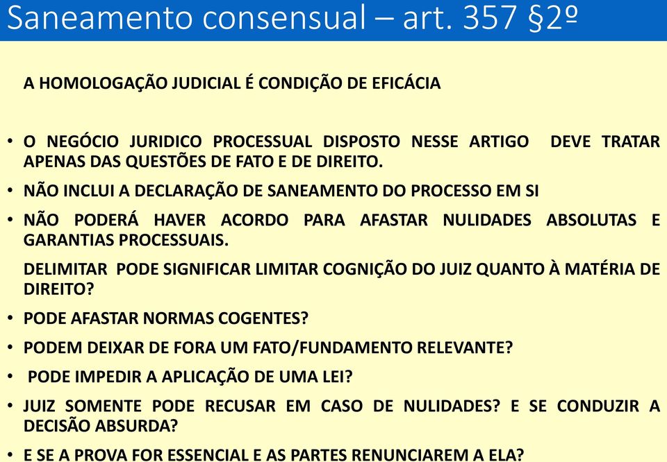 NÃO INCLUI A DECLARAÇÃO DE SANEAMENTO DO PROCESSO EM SI DEVE TRATAR NÃO PODERÁ HAVER ACORDO PARA AFASTAR NULIDADES ABSOLUTAS E GARANTIAS PROCESSUAIS.