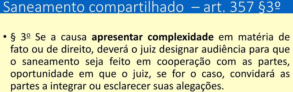 direito, deverá o juiz designar audiência para que o saneamento seja feito