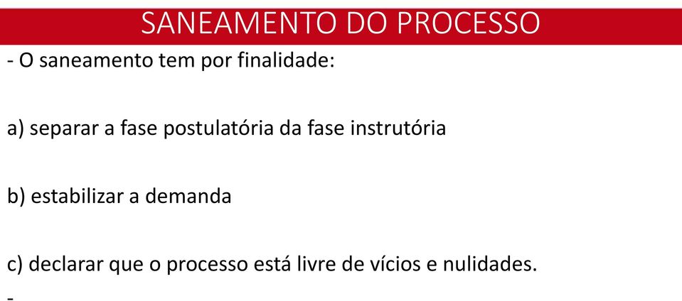 fase instrutória b) estabilizar a demanda c)