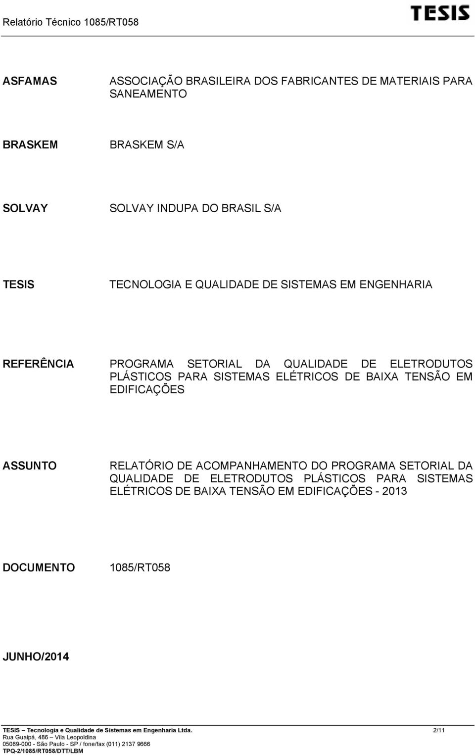 DE BAIXA TENSÃO EM EDIFICAÇÕES ASSUNTO RELATÓRIO DE ACOMPANHAMENTO DO PROGRAMA SETORIAL DA QUALIDADE DE ELETRODUTOS PLÁSTICOS PARA SISTEMAS