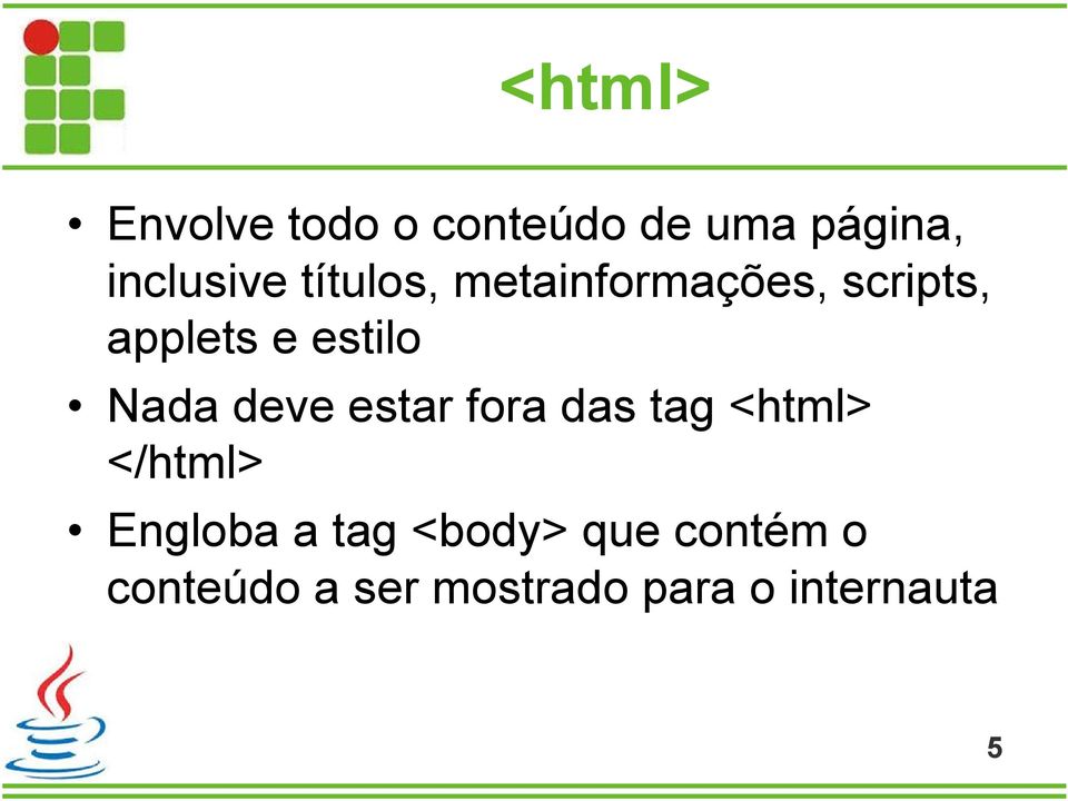 deve estar fora das tag <html> </html> Engloba a tag