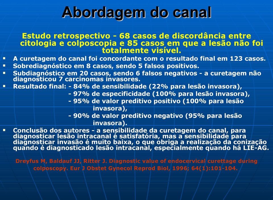 Subdiagnóstico em 20 casos, sendo 6 falsos negativos - a curetagem não diagnosticou 7 carcinomas invasores.