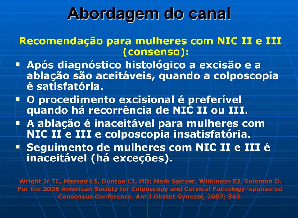 A ablação é inaceitável para mulheres com NIC II e III e colposcopia insatisfatória.