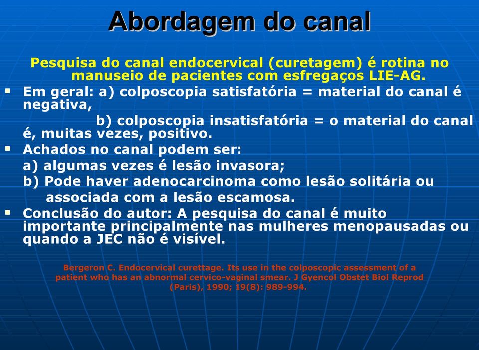 Achados no canal podem ser: a) algumas vezes é lesão invasora; b) Pode haver adenocarcinoma como lesão solitária ou associada com a lesão escamosa.