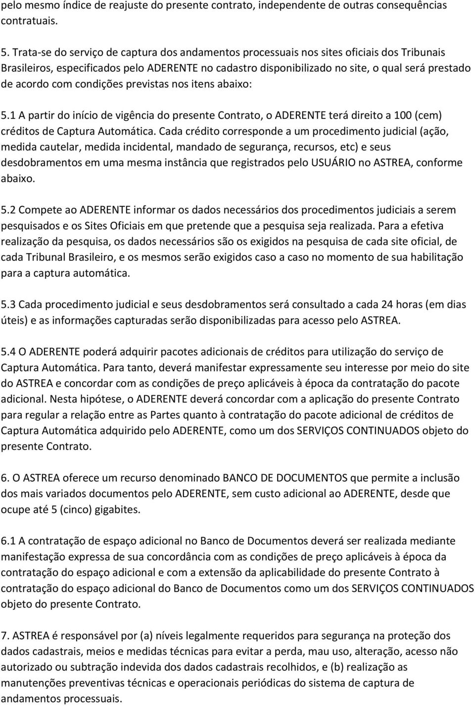 com condições previstas nos itens abaixo: 5.1 A partir do início de vigência do presente Contrato, o ADERENTE terá direito a 100 (cem) créditos de Captura Automática.